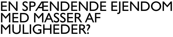 en spændende ejendom med masser af muligheder?